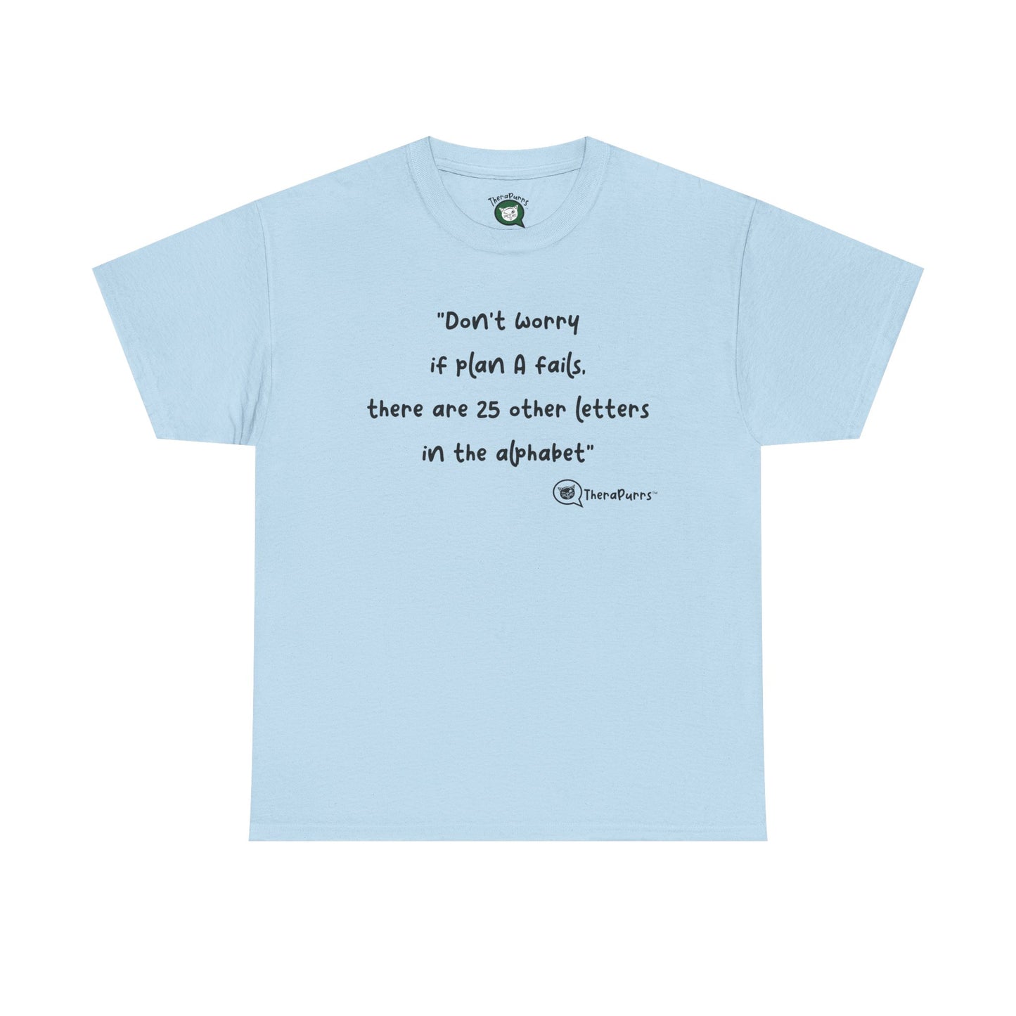 TheraPurrs Phrase T-Shirt - "Don't worry if plan A fails, there are 25 other letters in the alphabet"