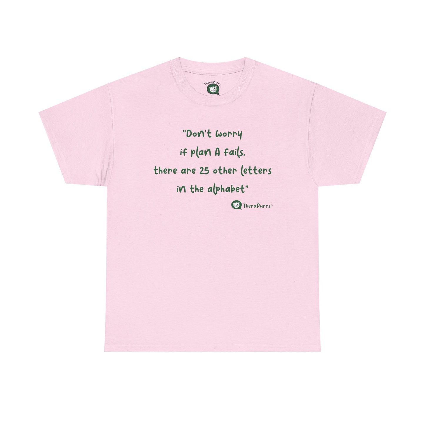 TheraPurrs Phrase T-Shirt - "Don't worry if plan A fails, there are 25 other letters in the alphabet"