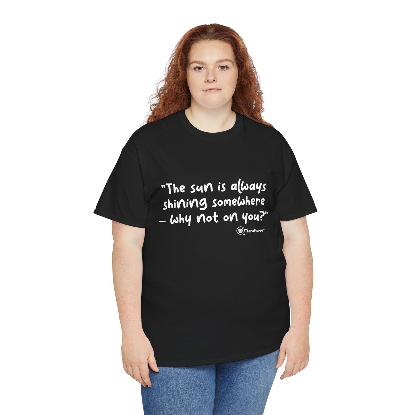 TheraPurrs Phrase T-Shirt - "The sun is always shining somewhere.  Why not on you?"