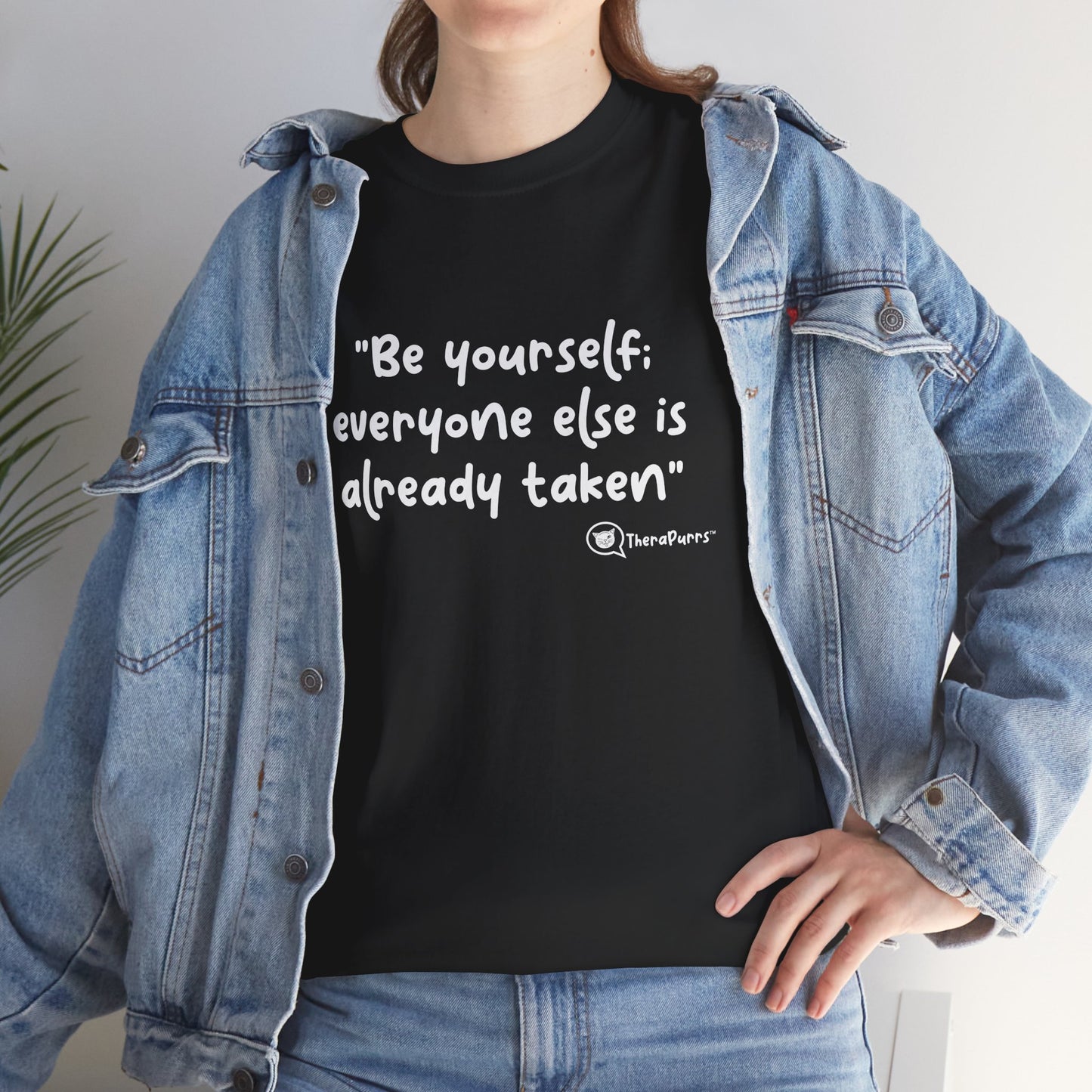 TheraPurrs Phrase T-Shirt - "Be yourself.  Everyone else is already taken."