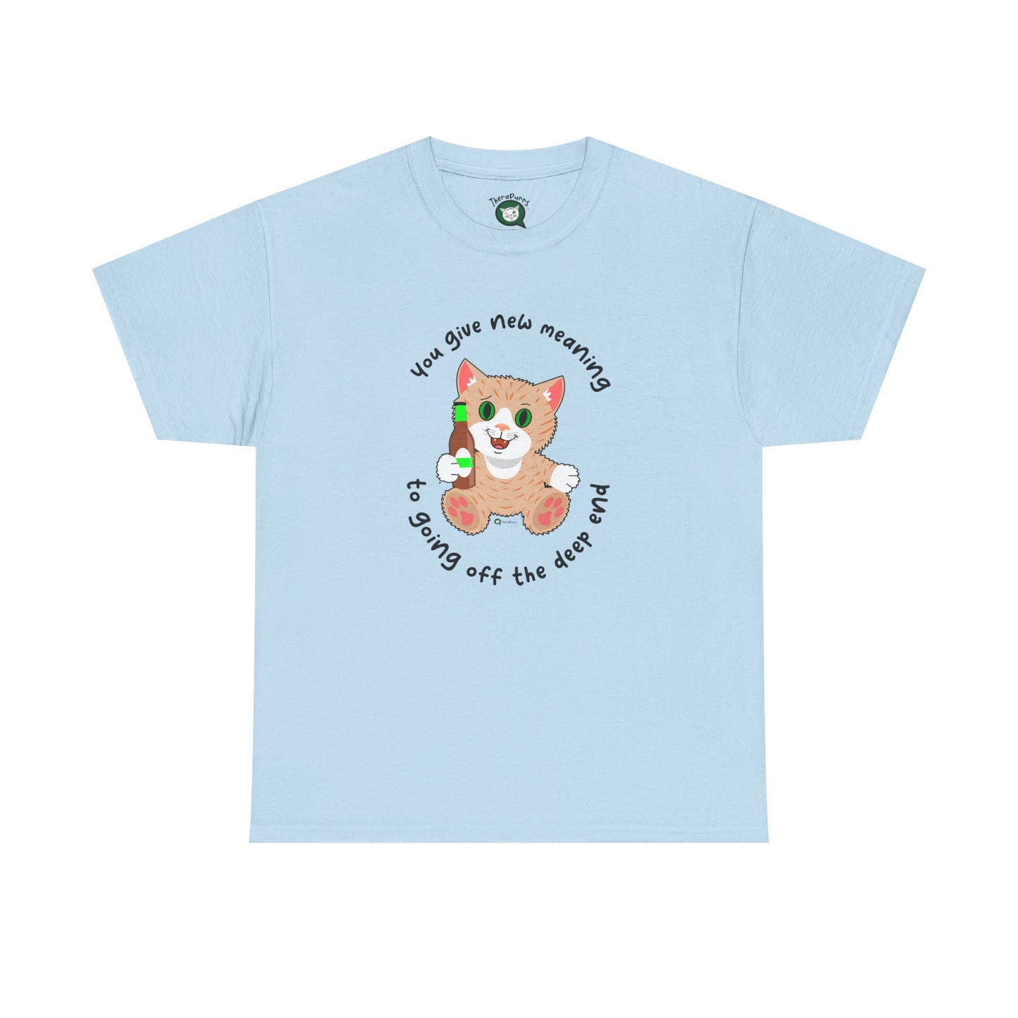 T-Shirt - SmartyCat - You Give New Meaning To Going Off The Deep End