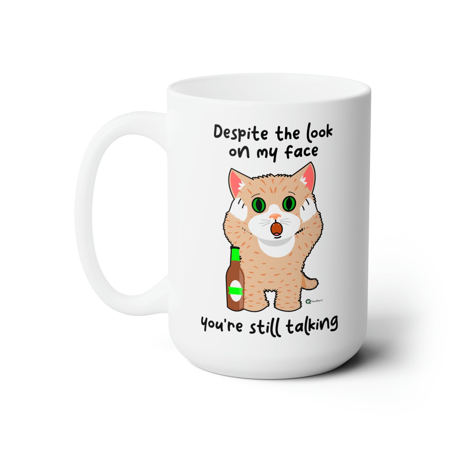 Ceramic Mug 15oz - SmartyCat - Despite the look on my face - you're still talking
