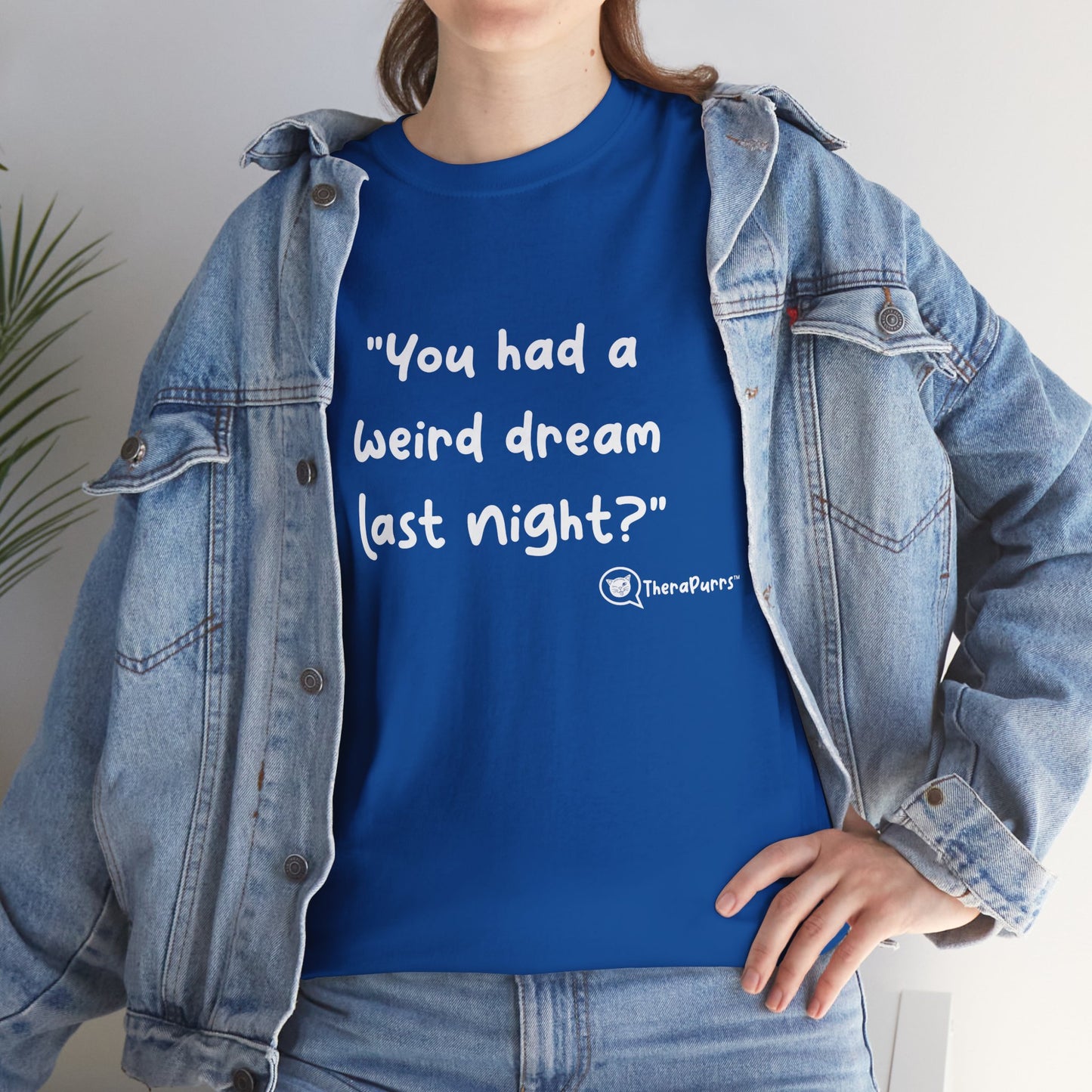 TheraPurrs Phrase T-Shirt - "You had a weird dream last night?"