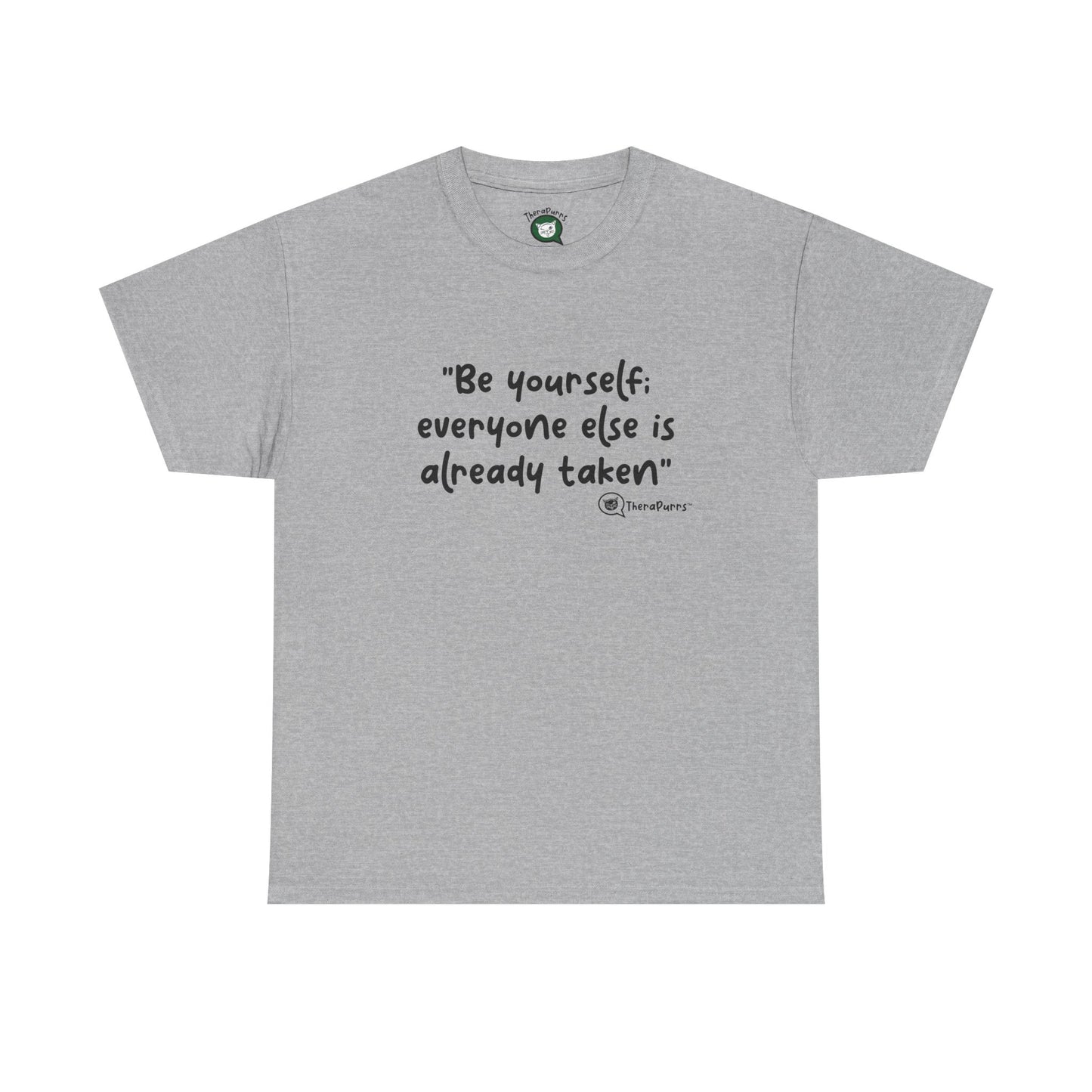 TheraPurrs Phrase T-Shirt - "Be yourself.  Everyone else is already taken."