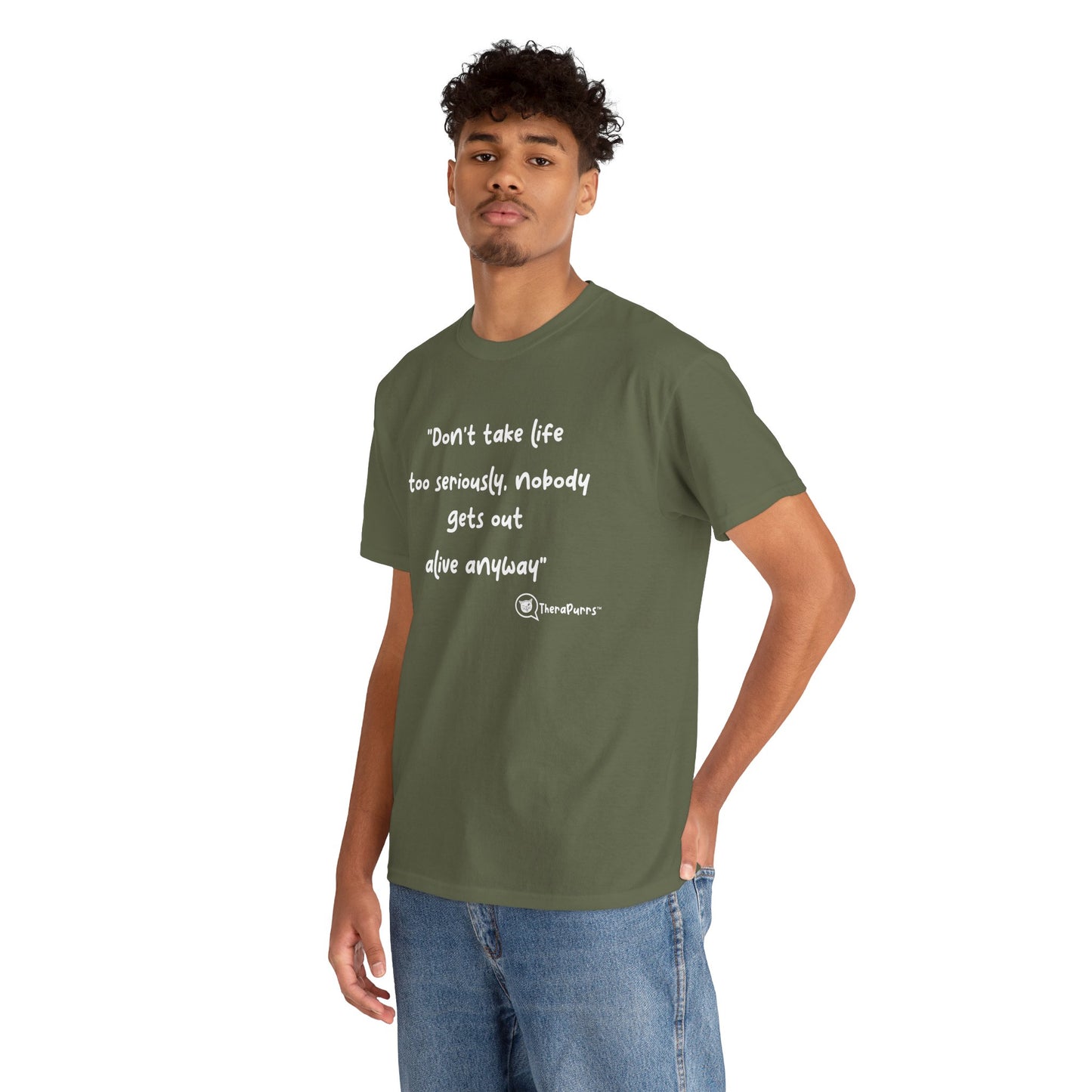 TheraPurrs Phrase T-Shirt - "Don't take life too seriously, nobody gets out alive anyway"