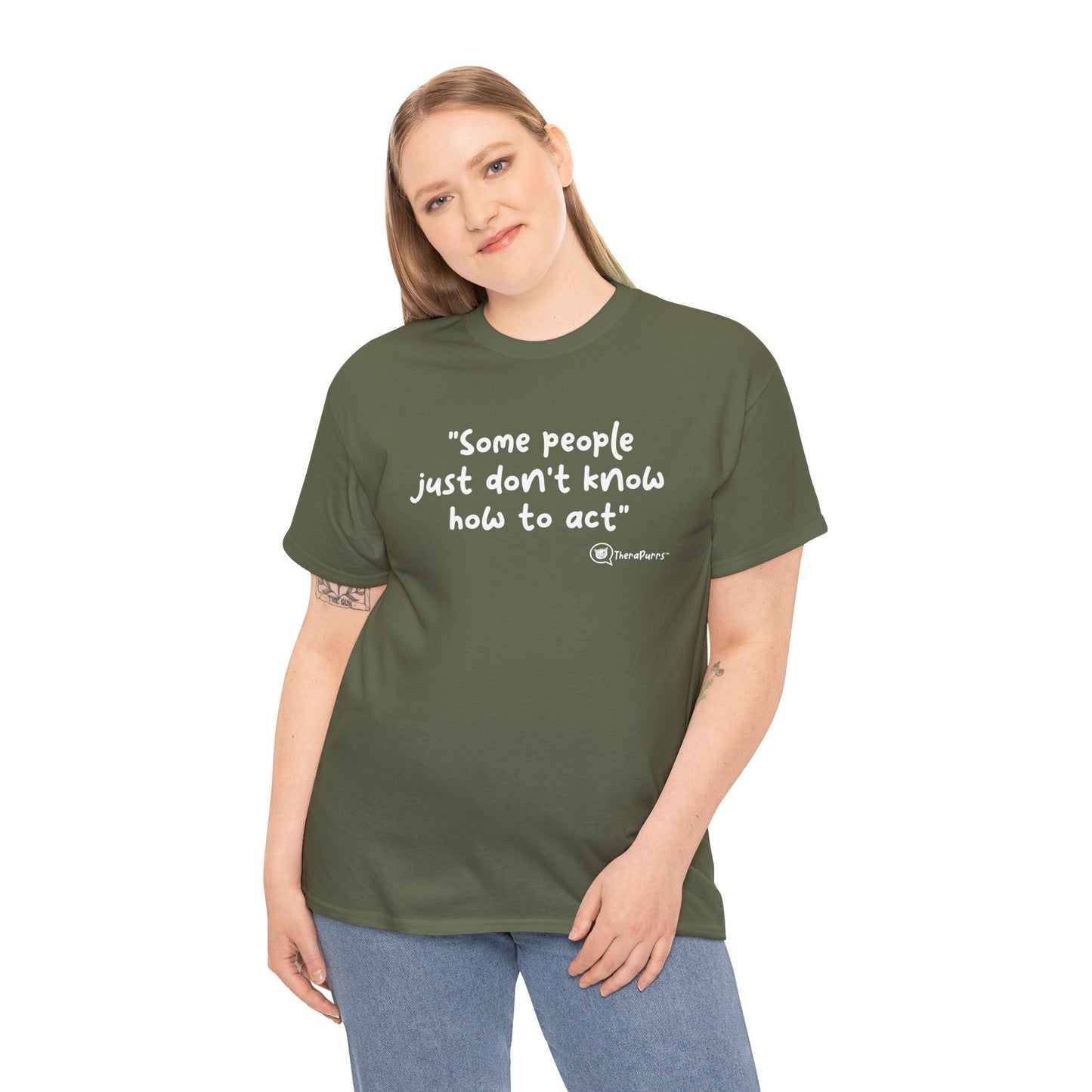 TheraPurrs Phrase T-Shirt - "Some People Just Don't Know How to Act"
