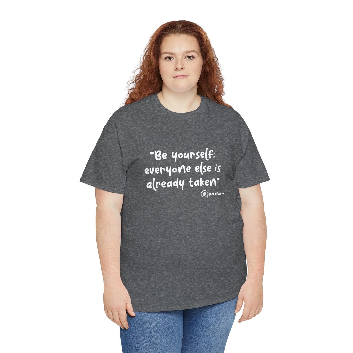 TheraPurrs Phrase T-Shirt - "Be yourself.  Everyone else is already taken."