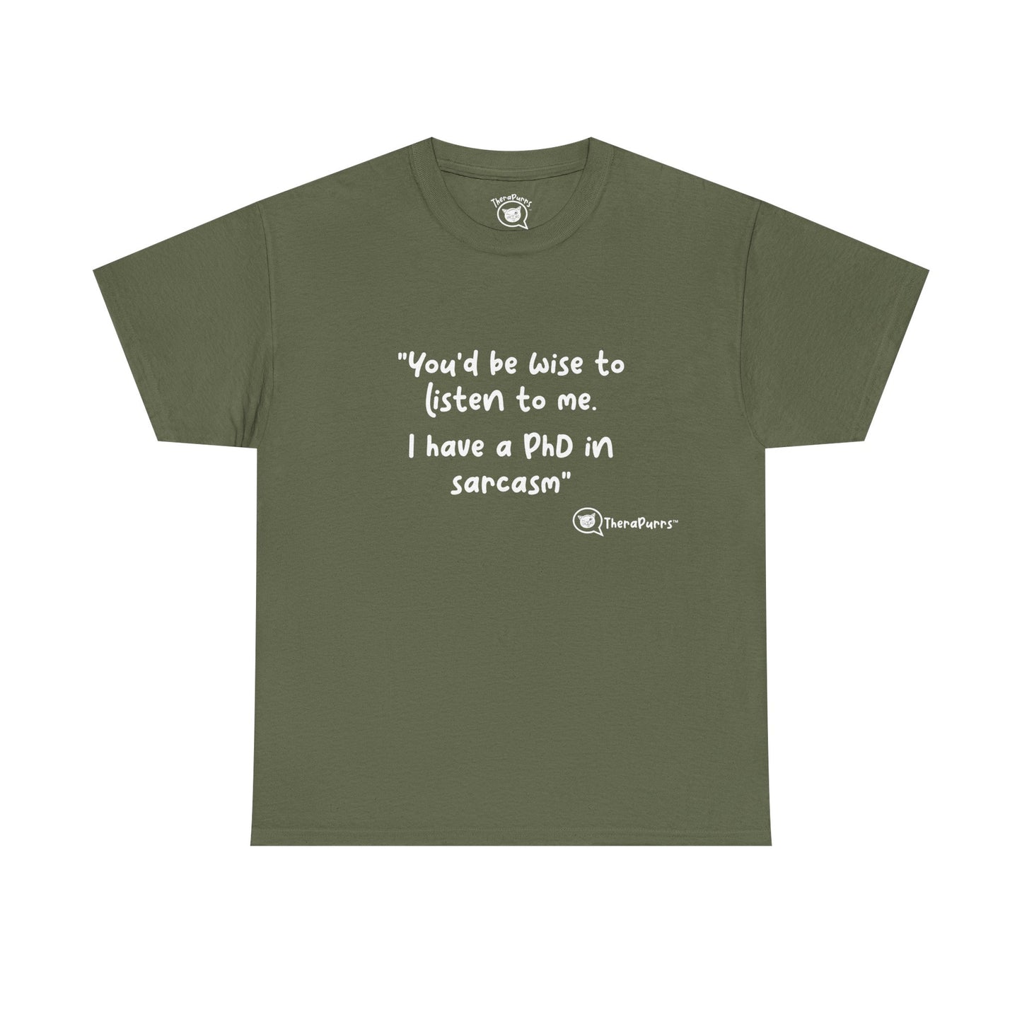TheraPurrs Phrase T-Shirt - "You'd be wise to listen to me.  I have a PhD in sarcasm"