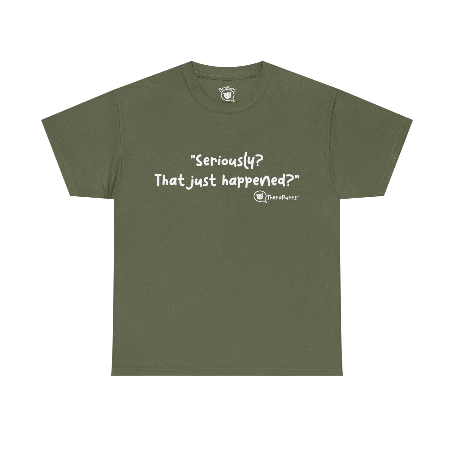 TheraPurrs Phrase T-Shirt - "Seriously, that just happened?"