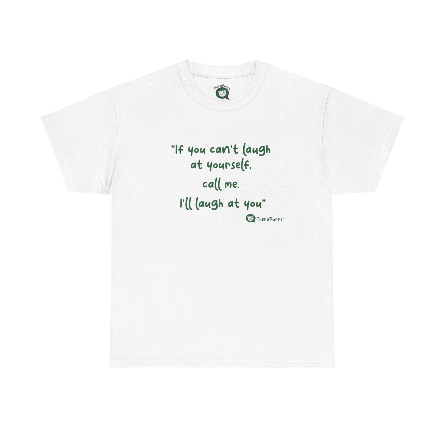 TheraPurrs Phrase T-Shirt - "If you can't laugh at yourself, call me, I'll laugh at you"