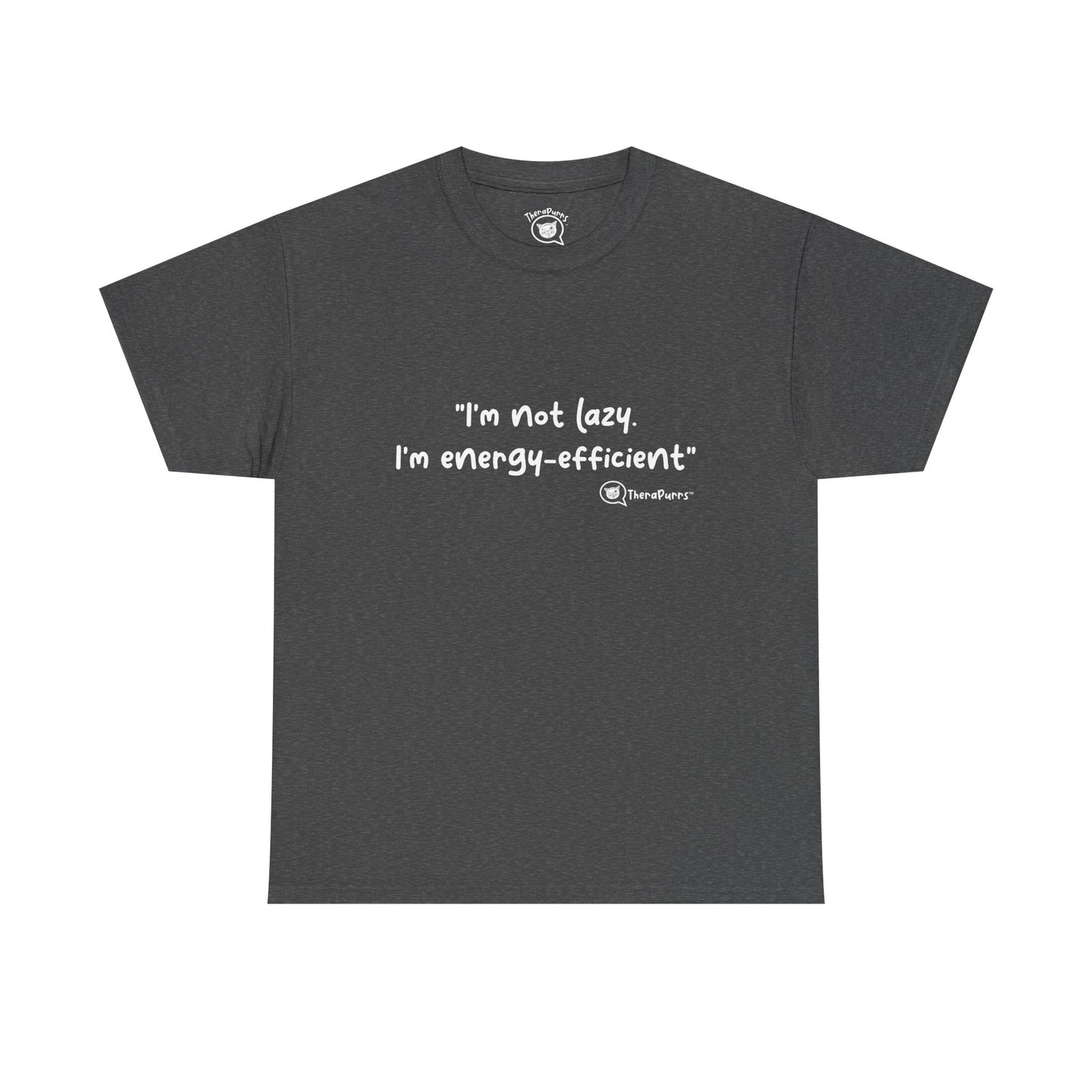 TheraPurrs Phrase T-Shirt - "I'm not lazy. I'm energy efficient."
