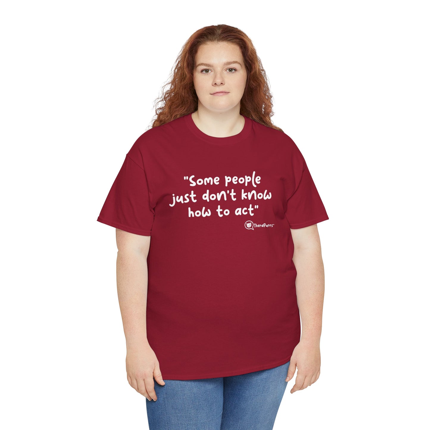 TheraPurrs Phrase T-Shirt - "Some People Just Don't Know How to Act"