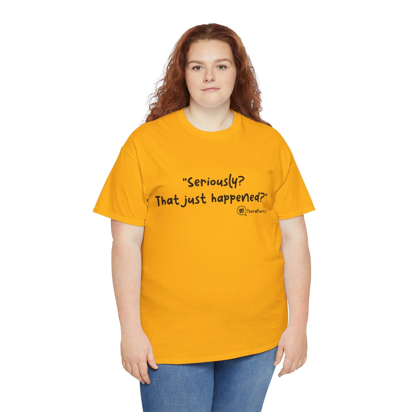 TheraPurrs Phrase T-Shirt - "Seriously, that just happened?"