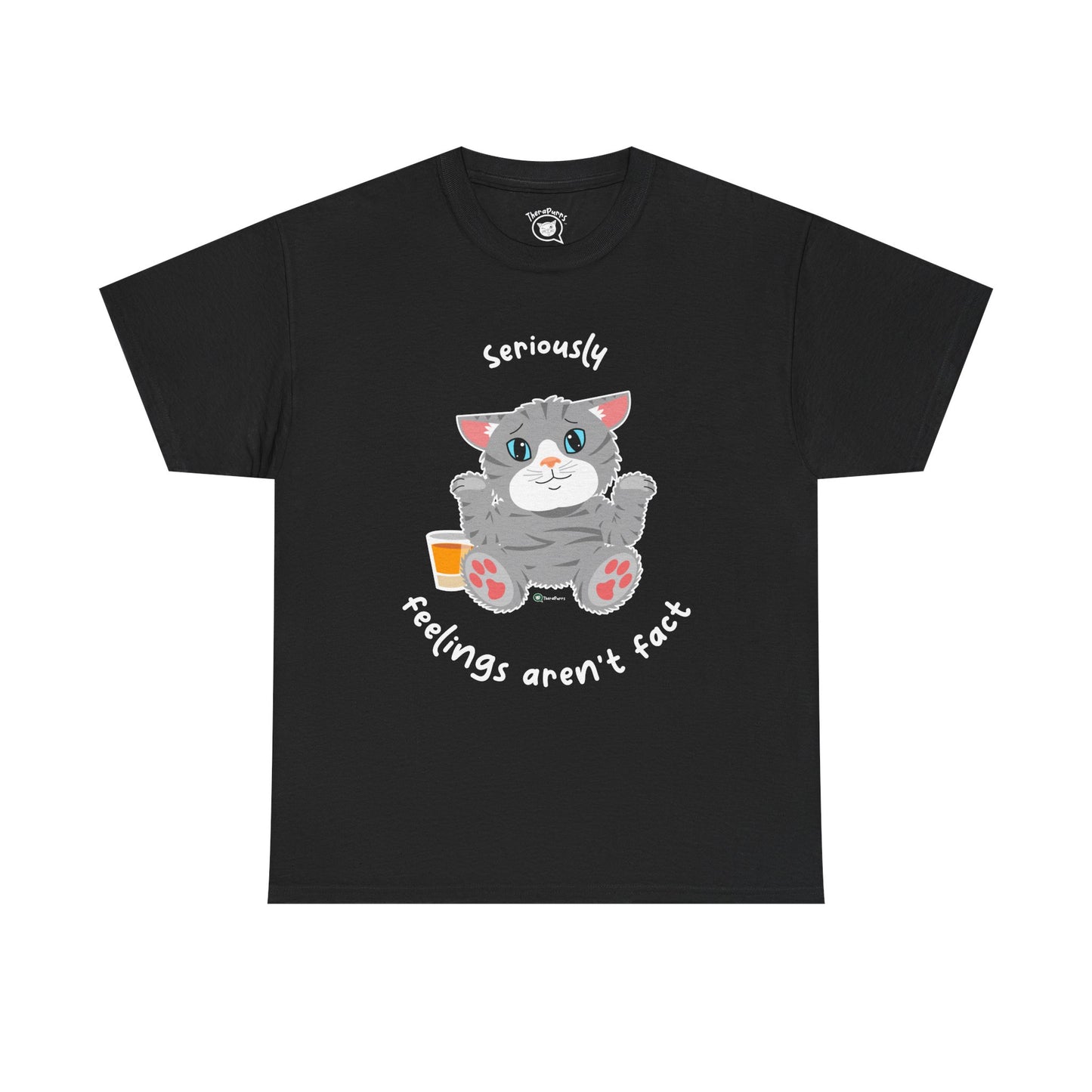 T-Shirt - TheraCat - Seriously feelings aren't fact