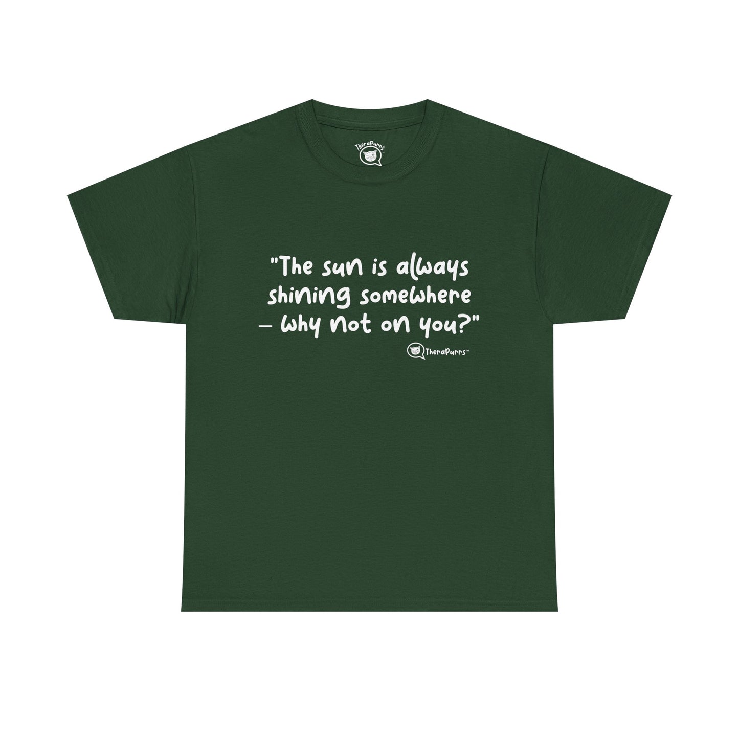 TheraPurrs Phrase T-Shirt - "The sun is always shining somewhere.  Why not on you?"