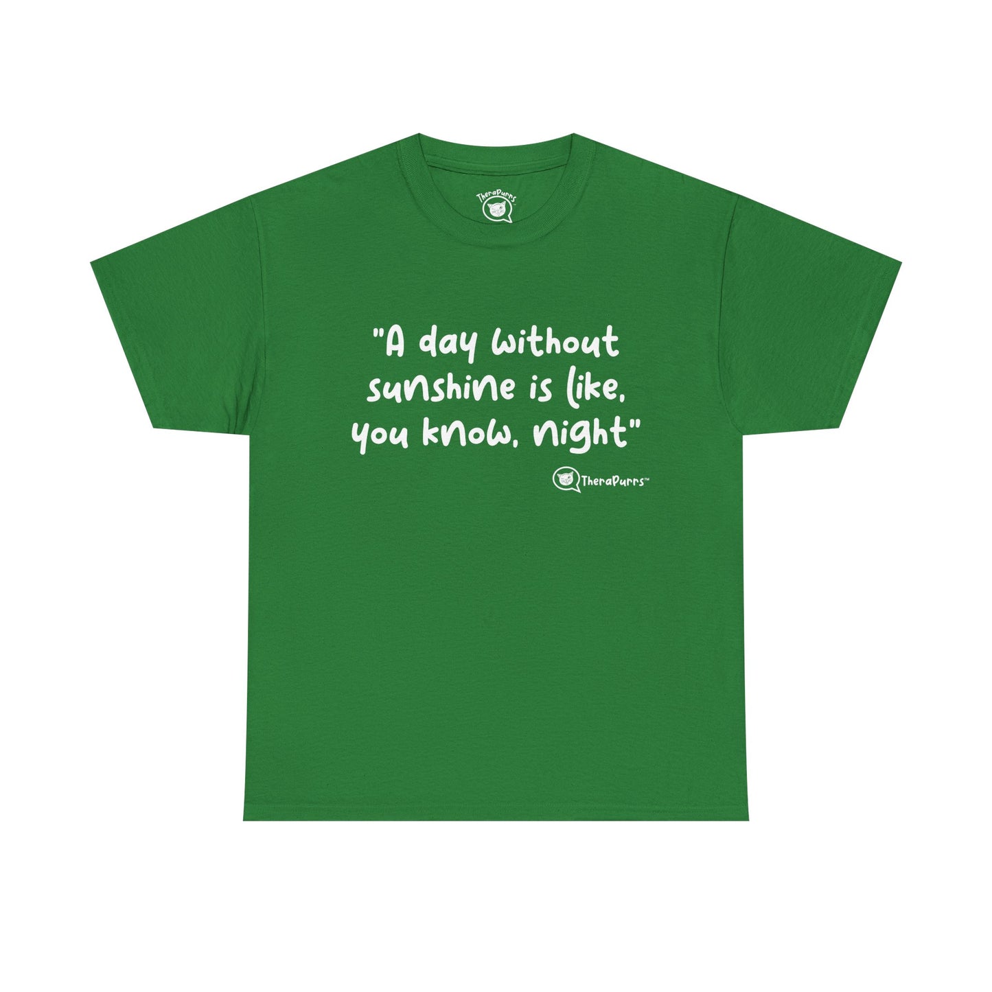 TheraPurrs Phrase T-Shirt - "A day without sunshine is like, you know, night"