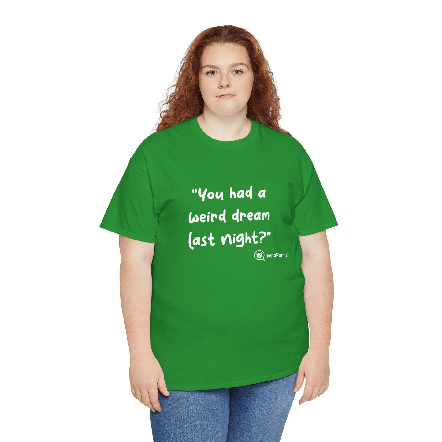 TheraPurrs Phrase T-Shirt - "You had a weird dream last night?"