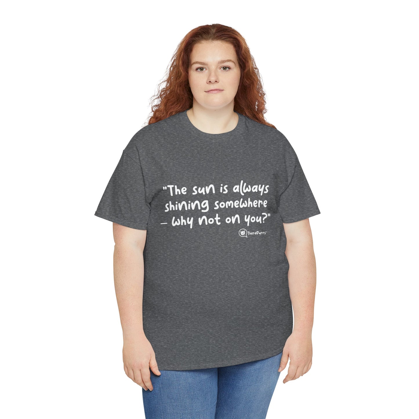 TheraPurrs Phrase T-Shirt - "The sun is always shining somewhere.  Why not on you?"