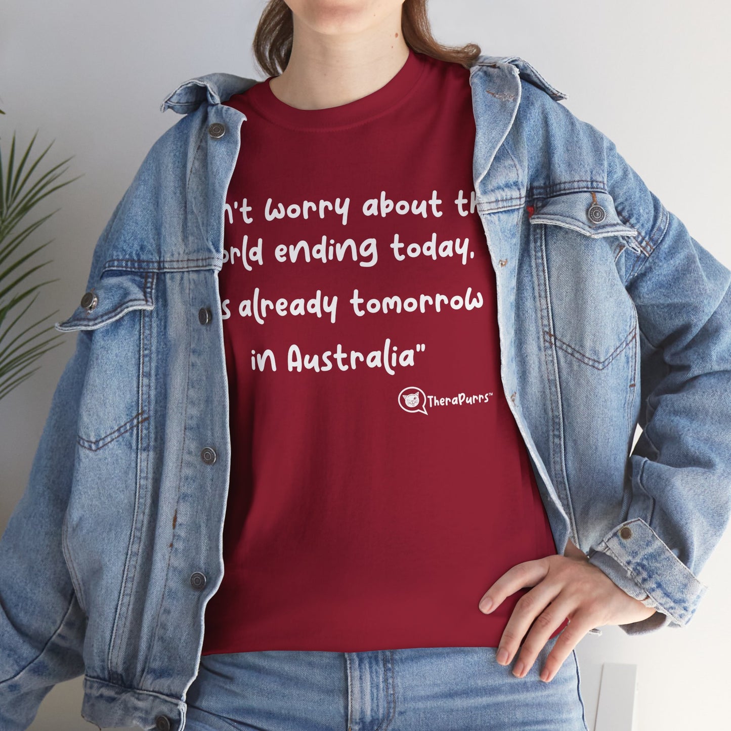 TheraPurrs Phrase T-Shirt - "Don't worry about the world ending today, it's already tomorrow in Australia"