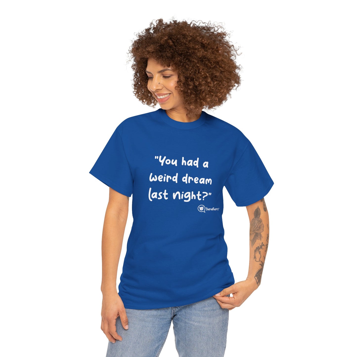TheraPurrs Phrase T-Shirt - "You had a weird dream last night?"