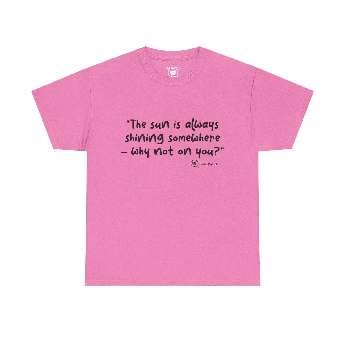 TheraPurrs Phrase T-Shirt - "The sun is always shining somewhere.  Why not on you?"
