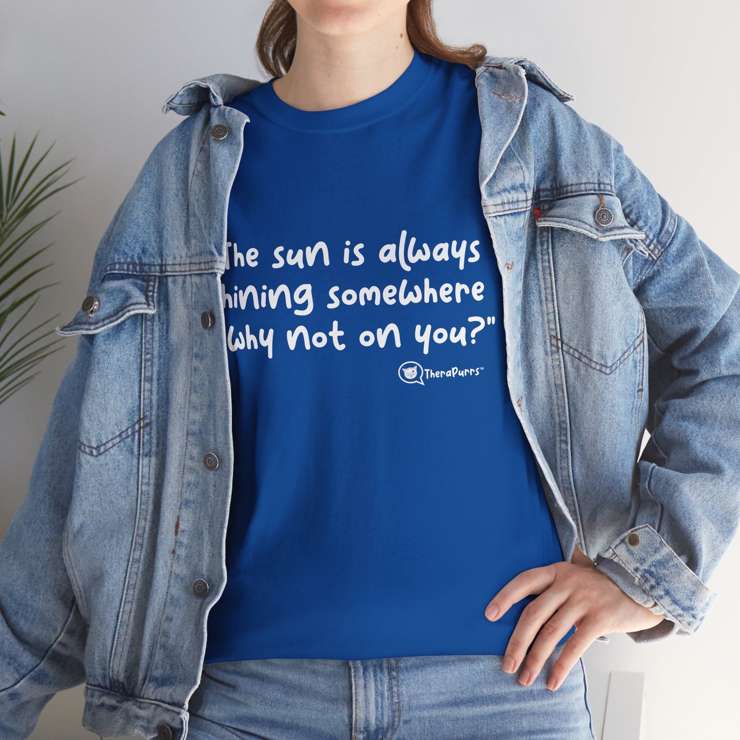 TheraPurrs Phrase T-Shirt - "The sun is always shining somewhere.  Why not on you?"