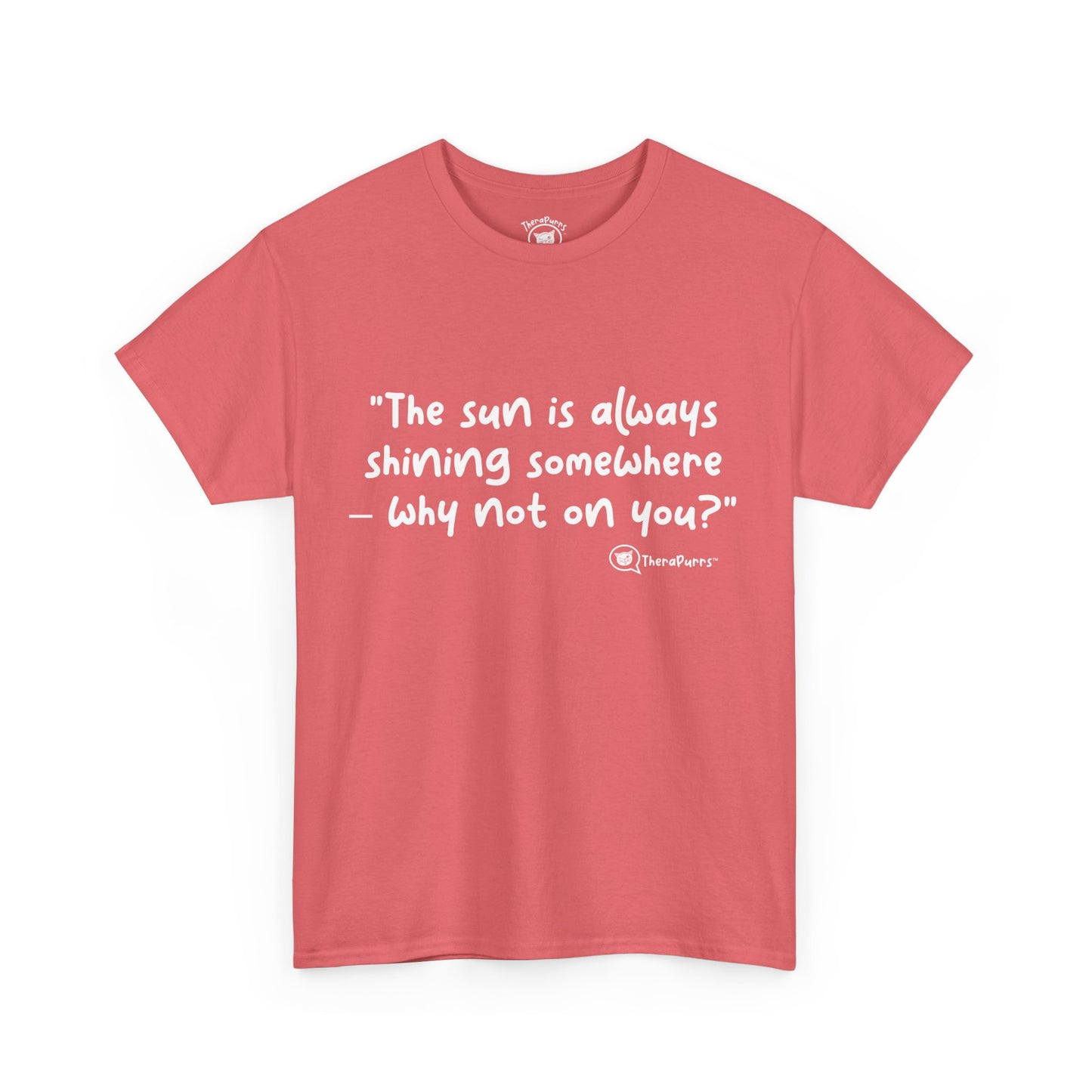 TheraPurrs Phrase T-Shirt - "The sun is always shining somewhere.  Why not on you?"