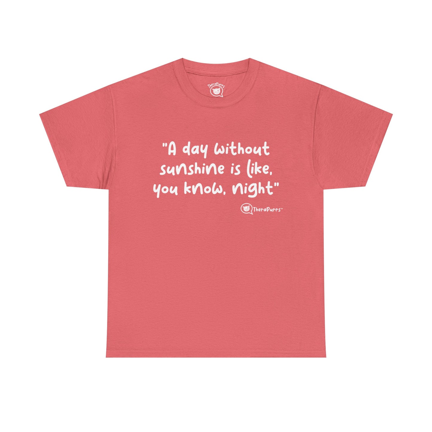 TheraPurrs Phrase T-Shirt - "A day without sunshine is like, you know, night"