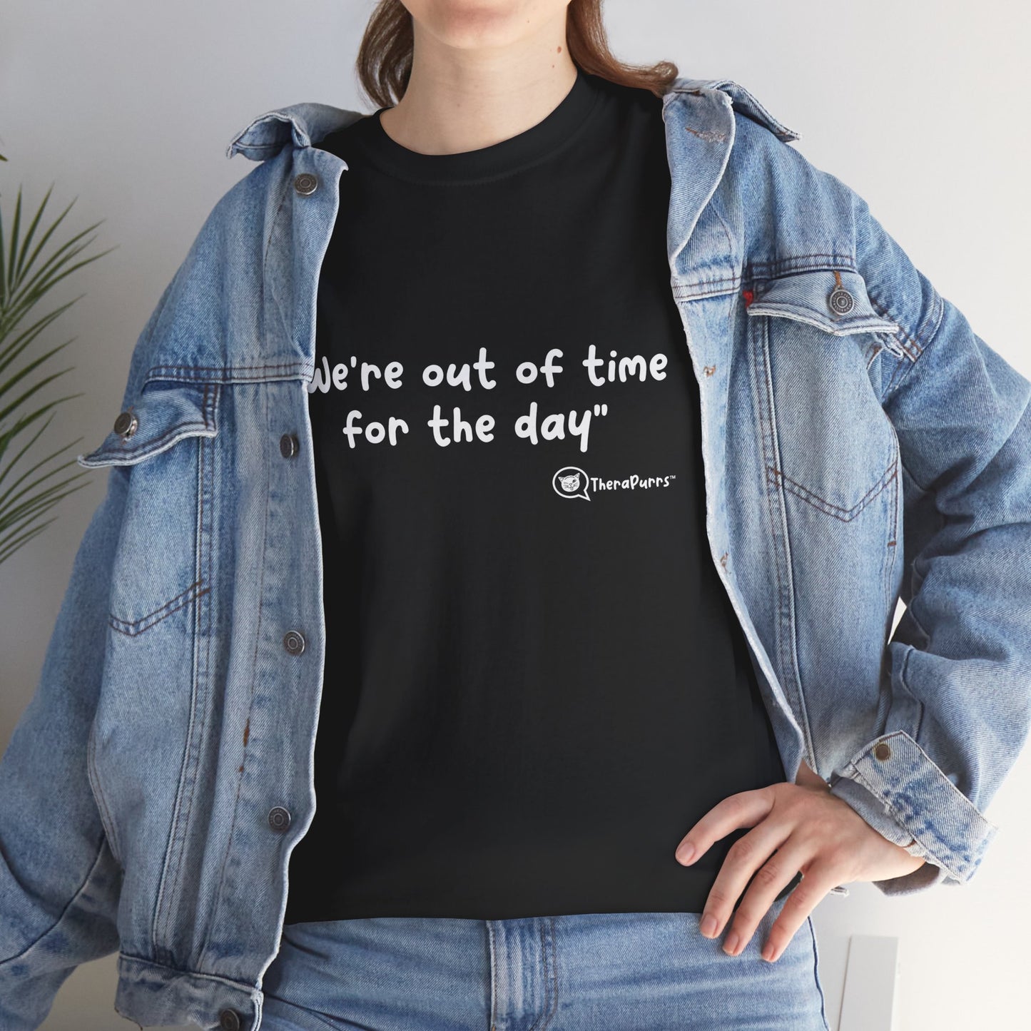 TheraPurrs Phrase T-Shirt - "We're Out of Time for the Day"
