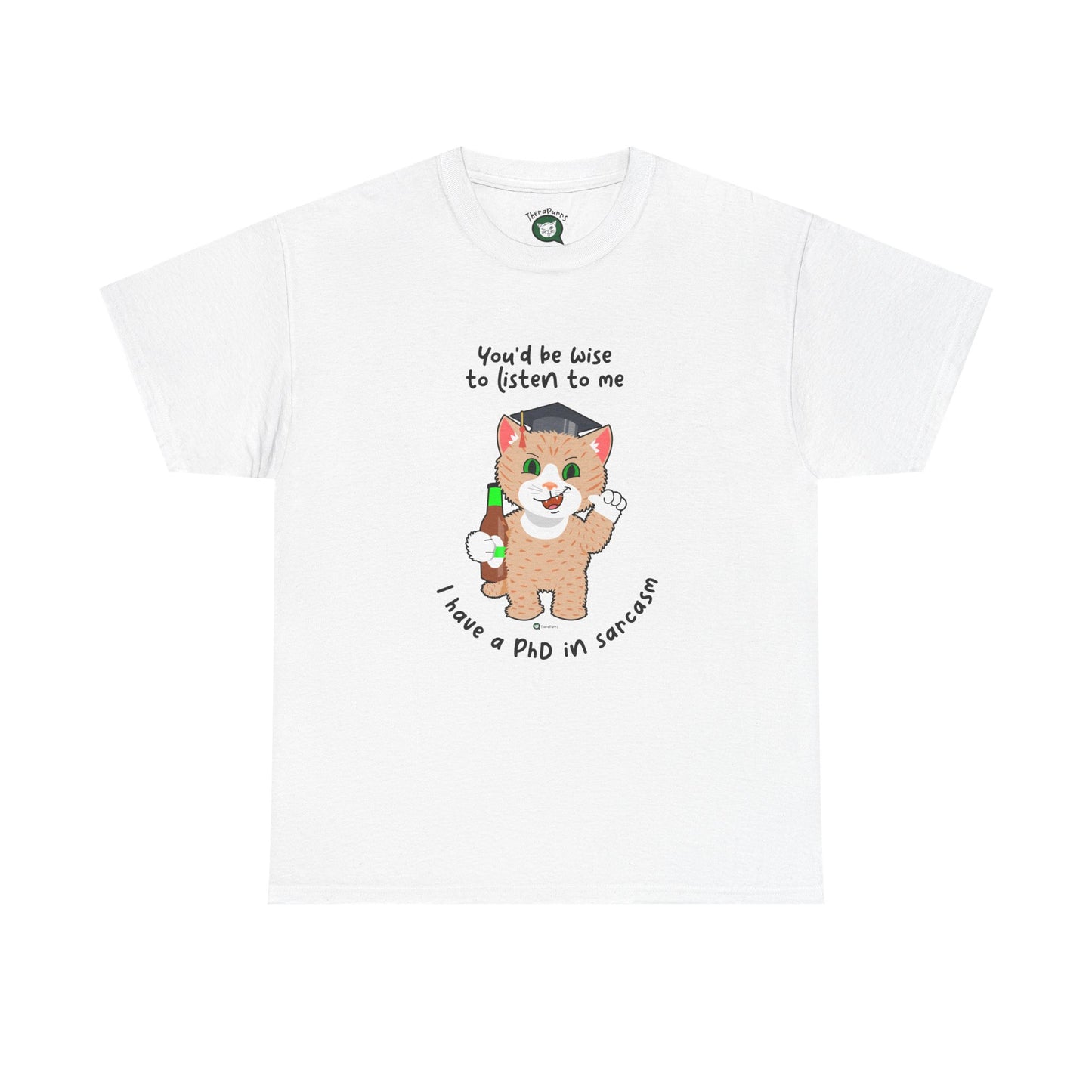 T-Shirt - SmartyCat - You'd Be Wise To Listen To Me - I Have A PhD In Sarcasm