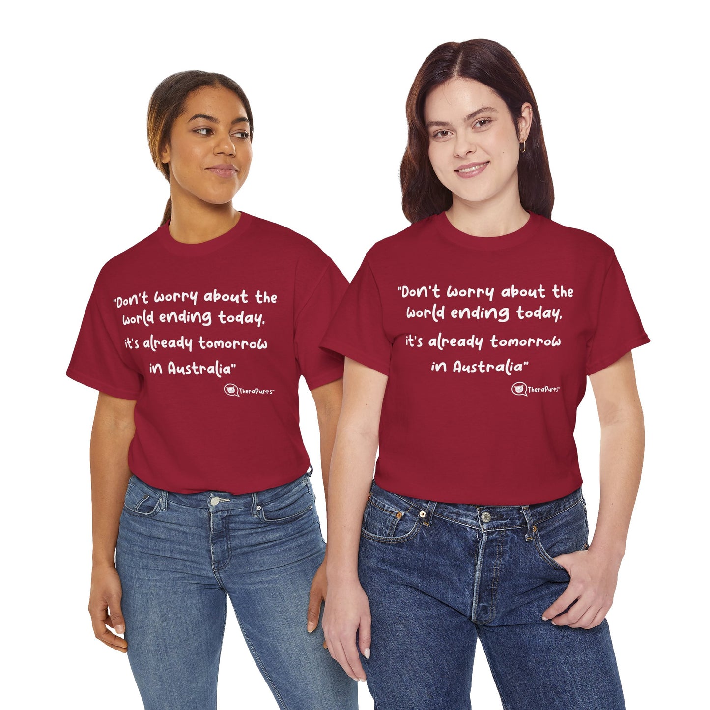 TheraPurrs Phrase T-Shirt - "Don't worry about the world ending today, it's already tomorrow in Australia"