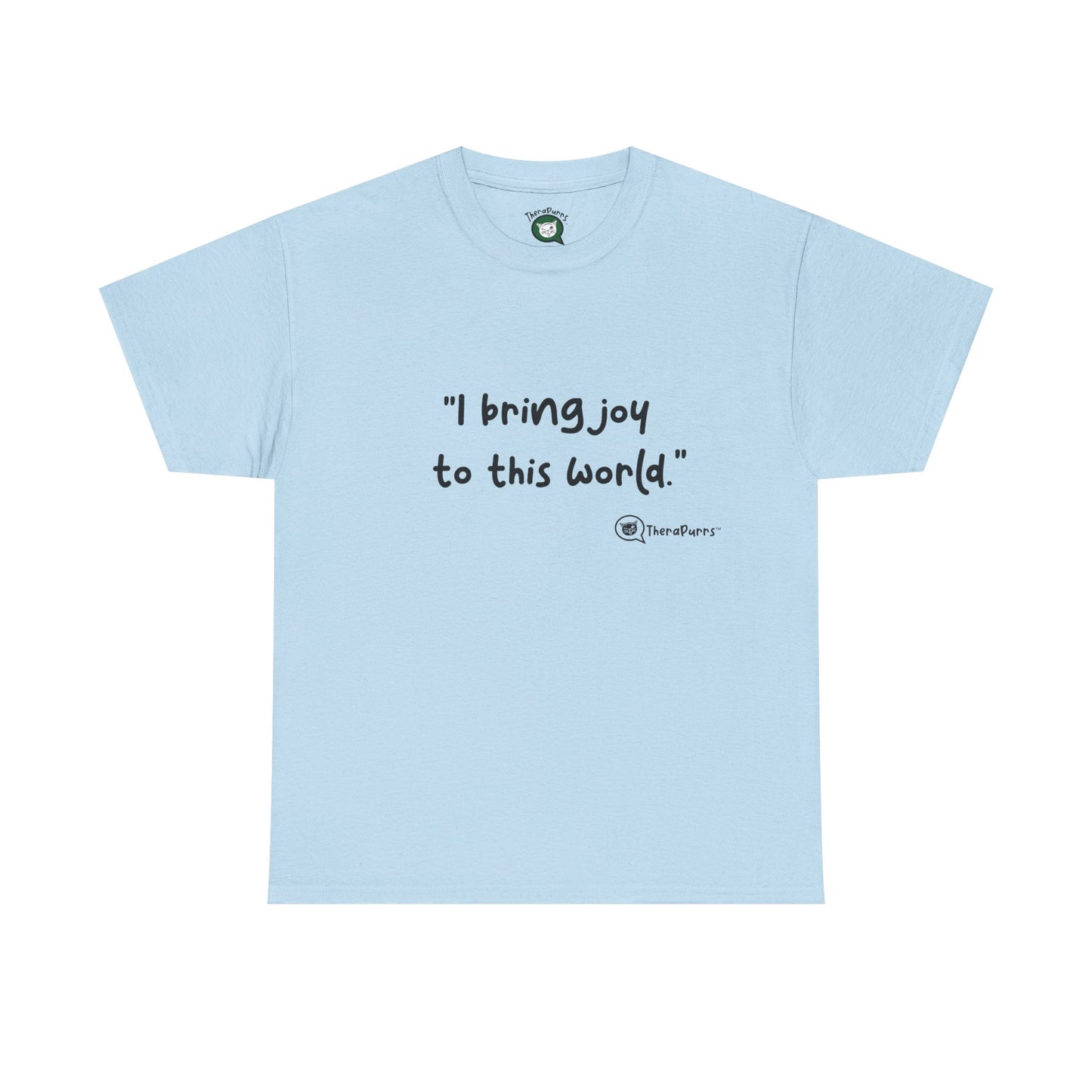 TheraPurrs Phrase T-Shirt - "I Bring Joy to This World"