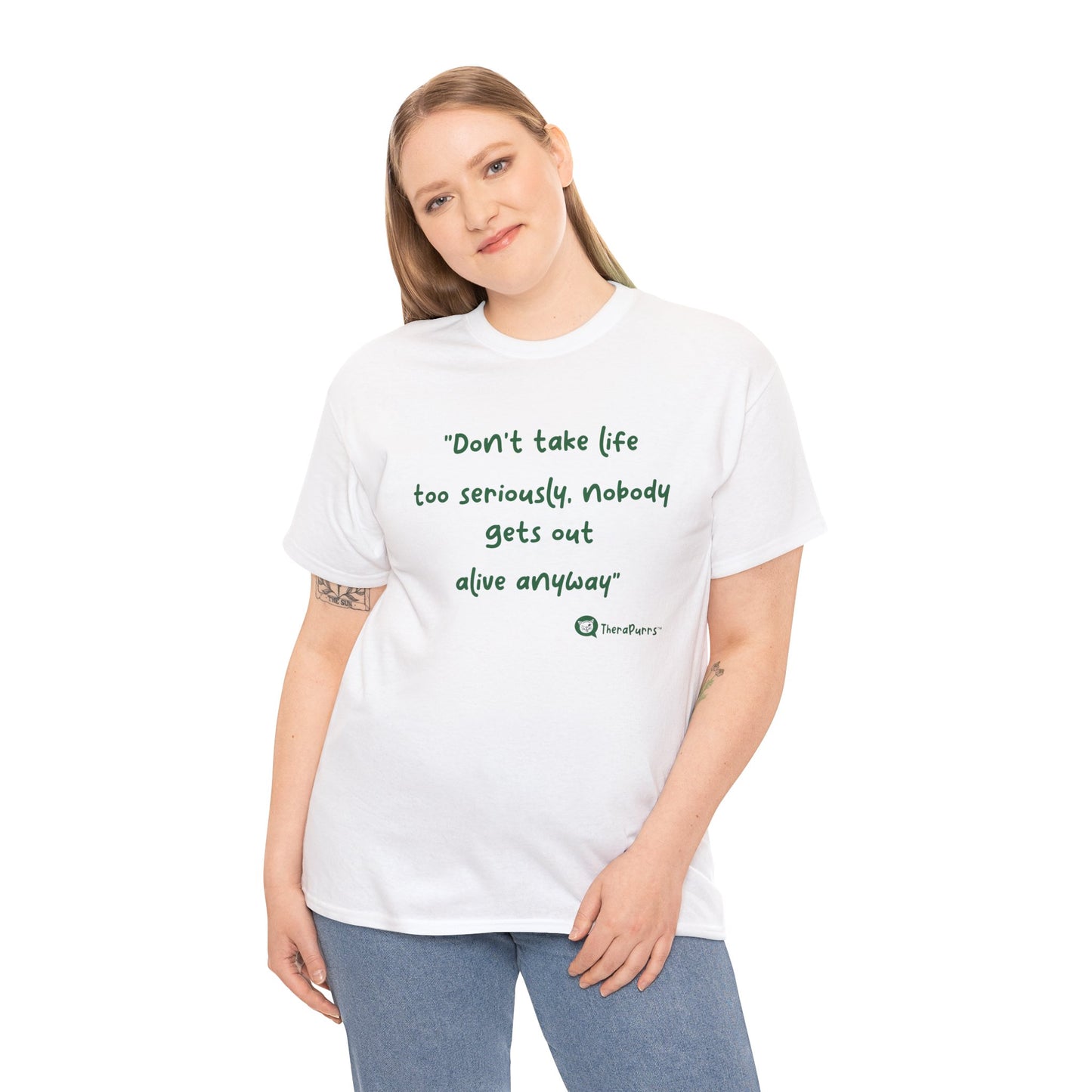 TheraPurrs Phrase T-Shirt - "Don't take life too seriously, nobody gets out alive anyway"