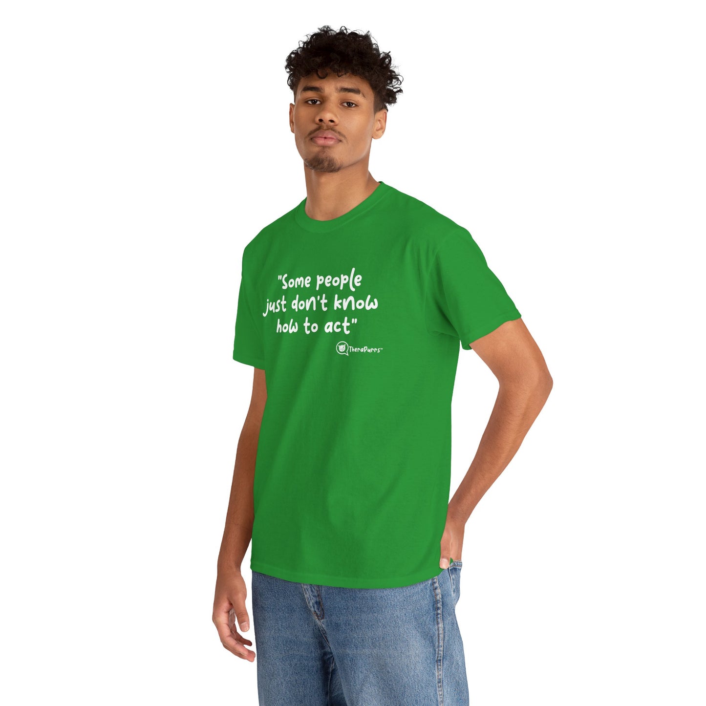 TheraPurrs Phrase T-Shirt - "Some People Just Don't Know How to Act"