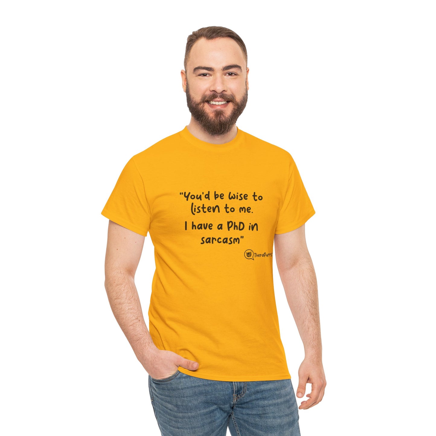 TheraPurrs Phrase T-Shirt - "You'd be wise to listen to me.  I have a PhD in sarcasm"