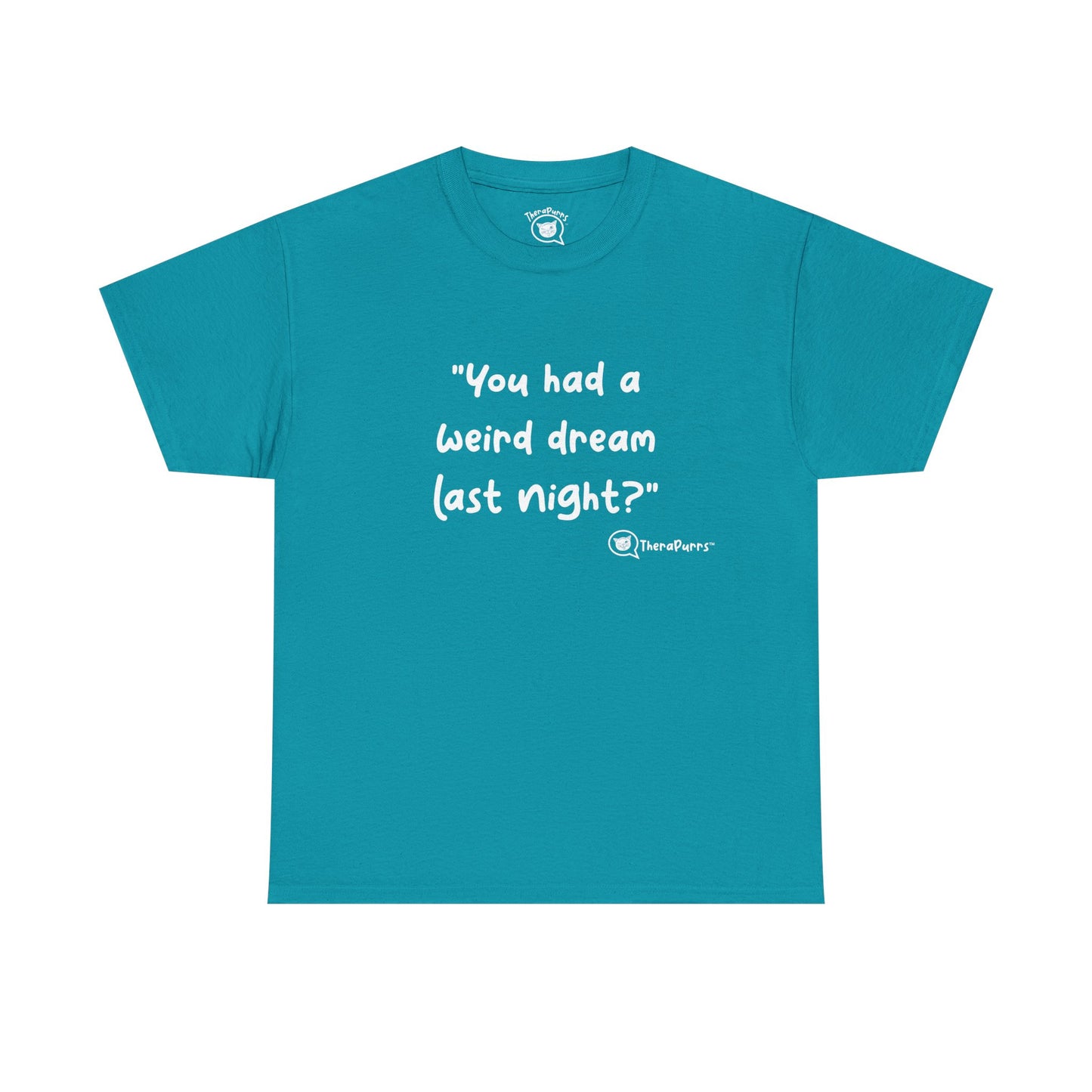 TheraPurrs Phrase T-Shirt - "You had a weird dream last night?"