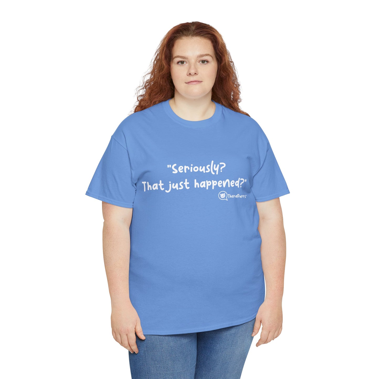 TheraPurrs Phrase T-Shirt - "Seriously, that just happened?"