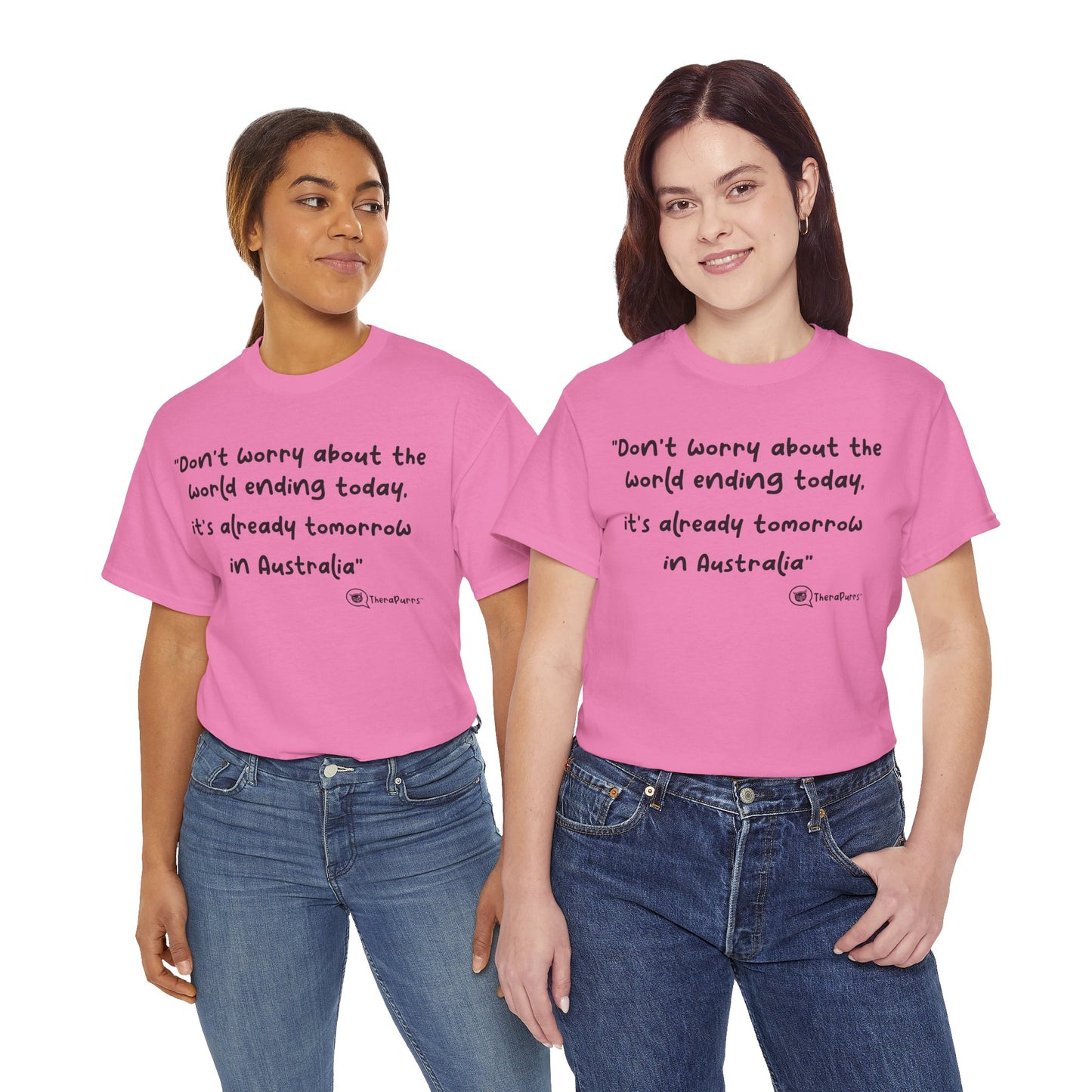 TheraPurrs Phrase T-Shirt - "Don't worry about the world ending today, it's already tomorrow in Australia"