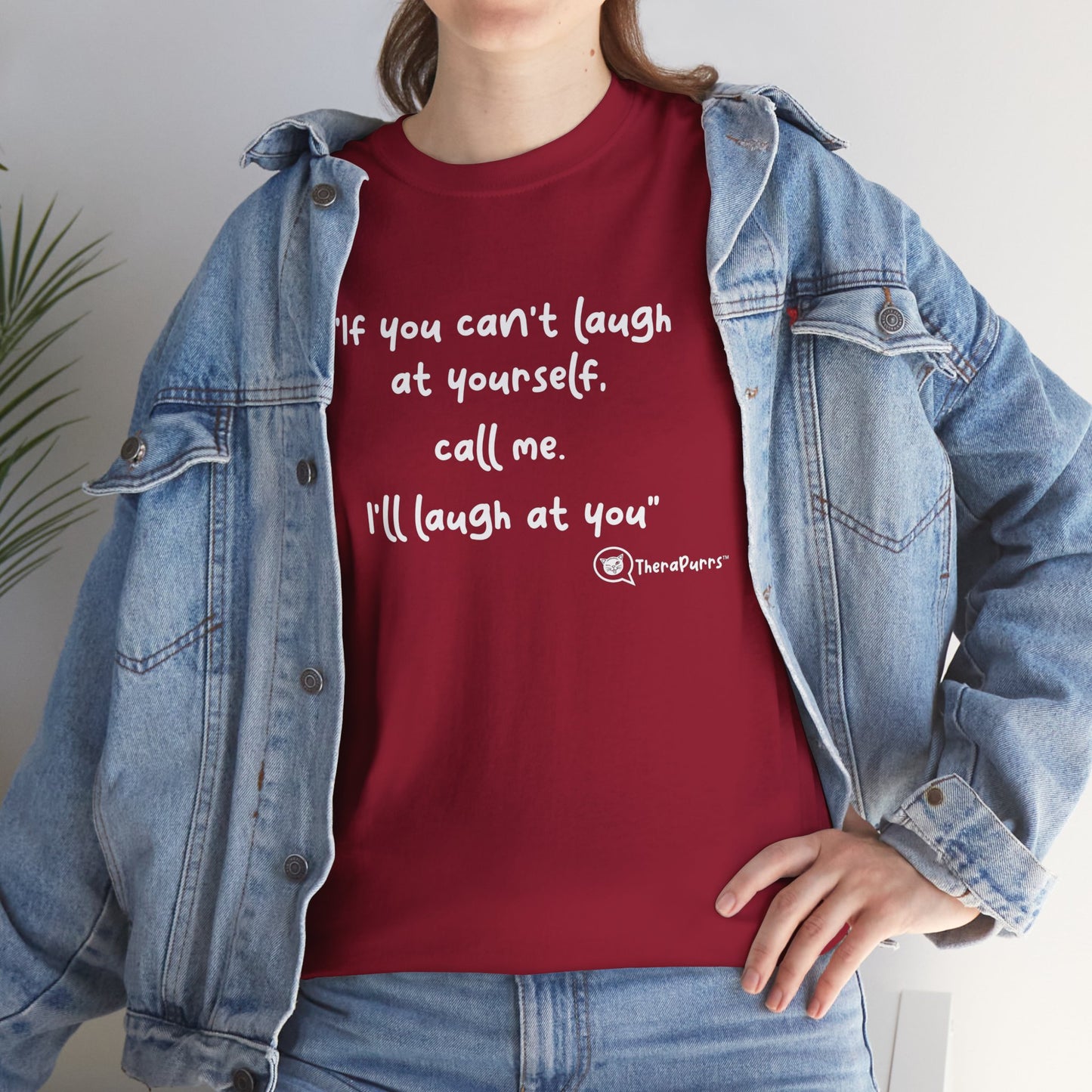 TheraPurrs Phrase T-Shirt - "If you can't laugh at yourself, call me, I'll laugh at you"