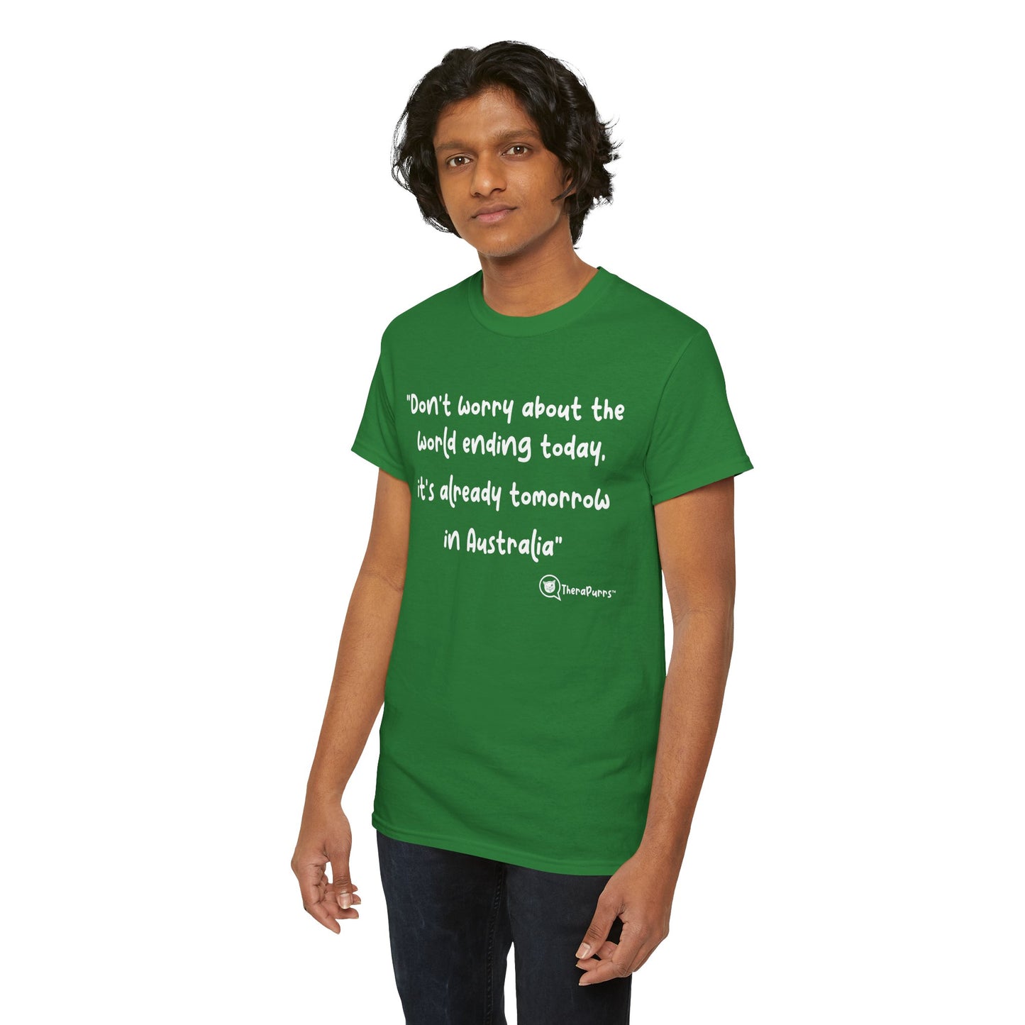 TheraPurrs Phrase T-Shirt - "Don't worry about the world ending today, it's already tomorrow in Australia"