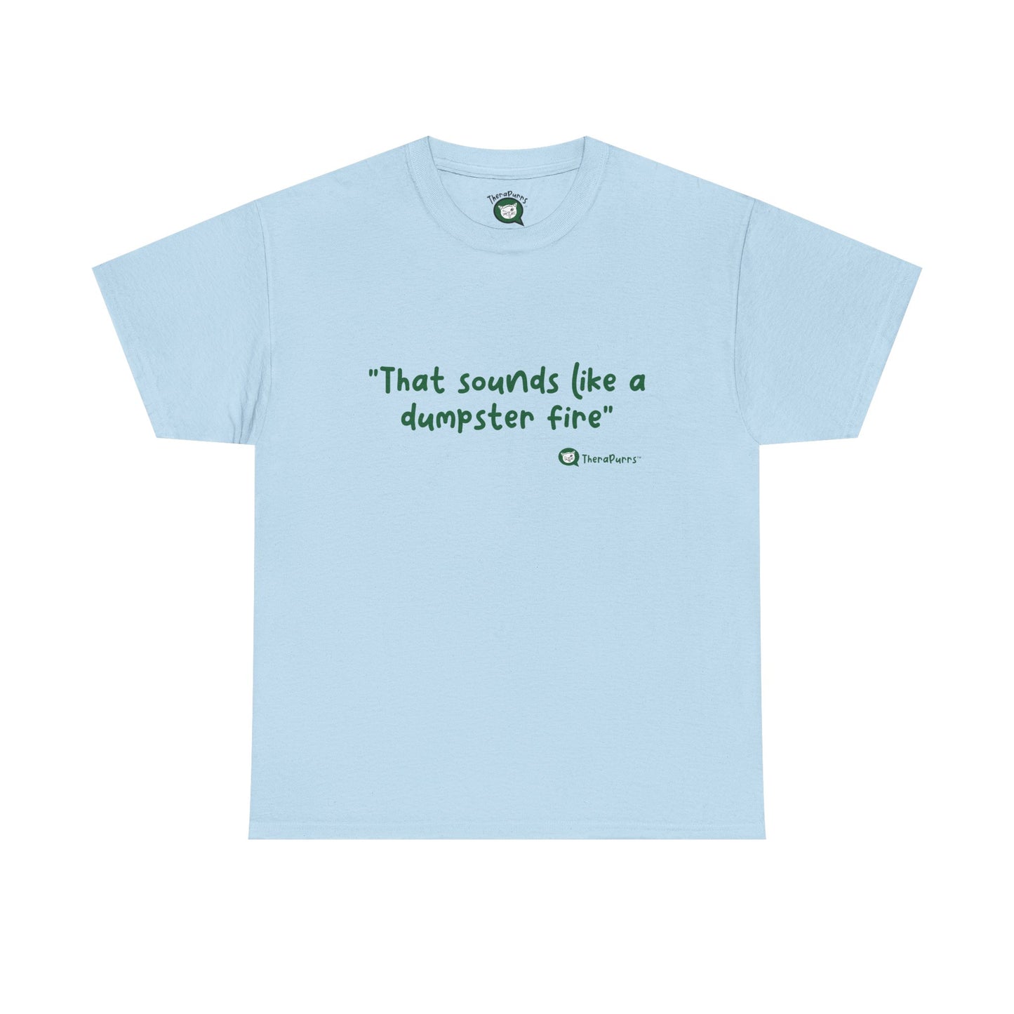 TheraPurrs Phrase T-Shirt - "That Sounds Like a Dumpster Fire"