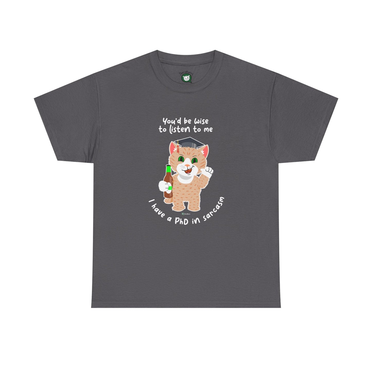 T-Shirt - SmartyCat - You'd Be Wise To Listen To Me - I Have A PhD In Sarcasm