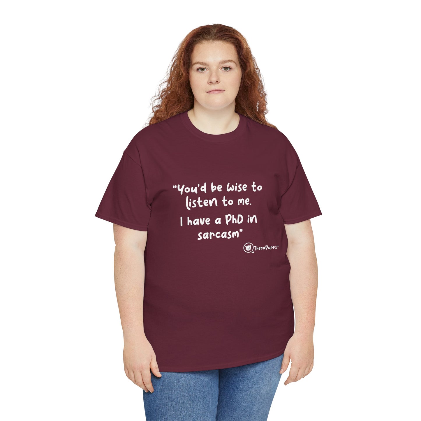 TheraPurrs Phrase T-Shirt - "You'd be wise to listen to me.  I have a PhD in sarcasm"