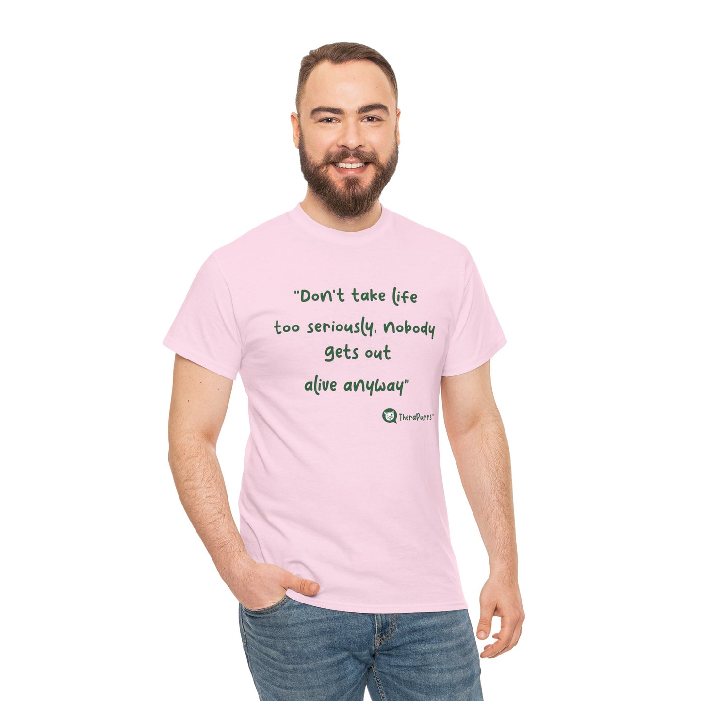 TheraPurrs Phrase T-Shirt - "Don't take life too seriously, nobody gets out alive anyway"