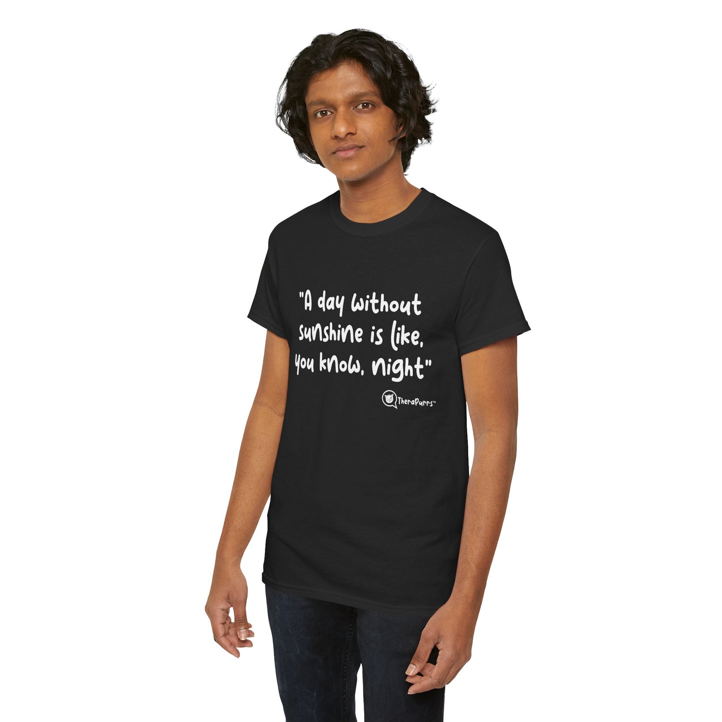 TheraPurrs Phrase T-Shirt - "A day without sunshine is like, you know, night"