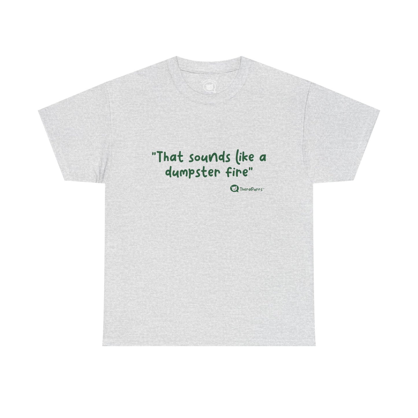 TheraPurrs Phrase T-Shirt - "That Sounds Like a Dumpster Fire"