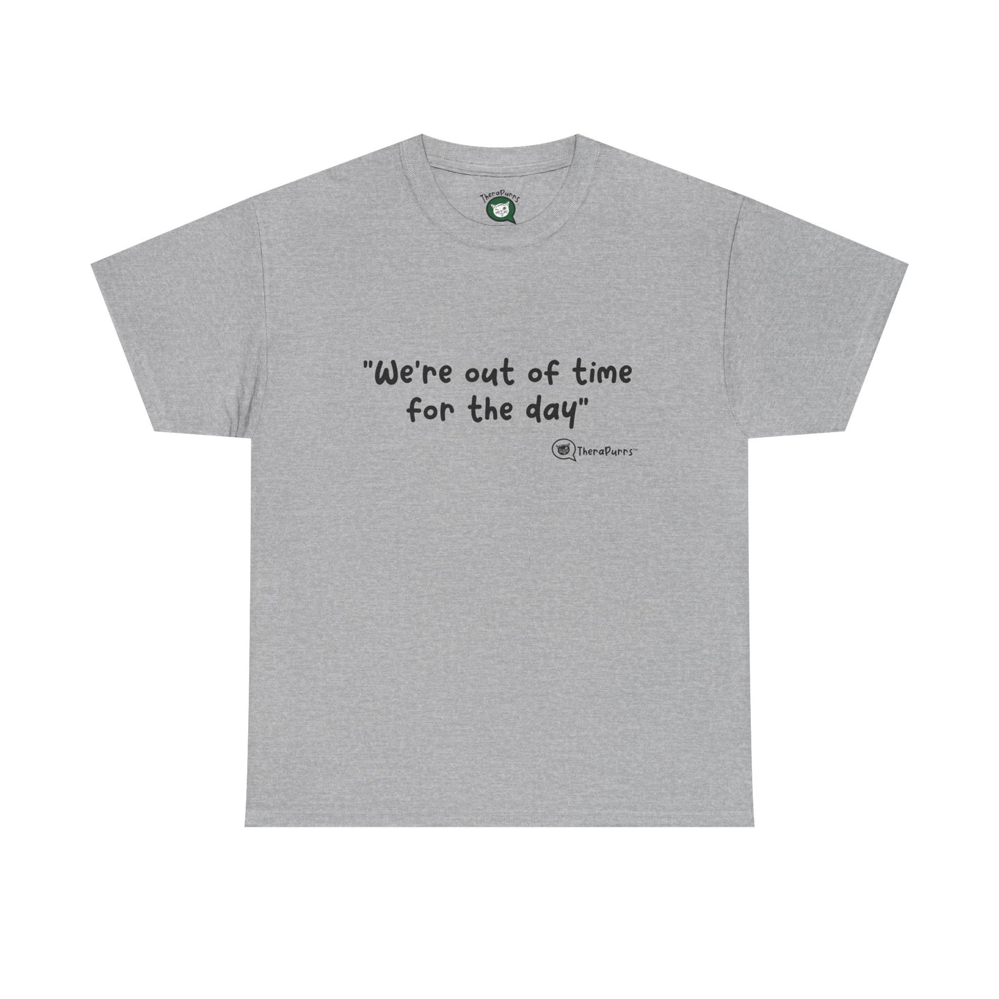 TheraPurrs Phrase T-Shirt - "We're Out of Time for the Day"
