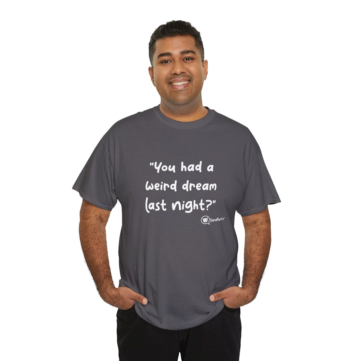 TheraPurrs Phrase T-Shirt - "You had a weird dream last night?"
