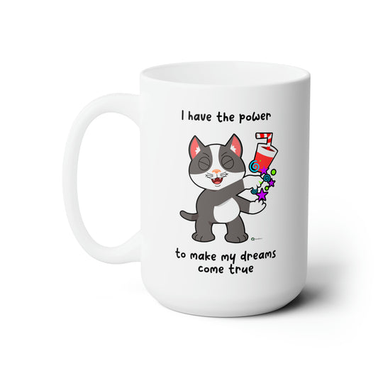 Ceramic Mug 15oz - PosiCat - I have the power to make my dreams come true