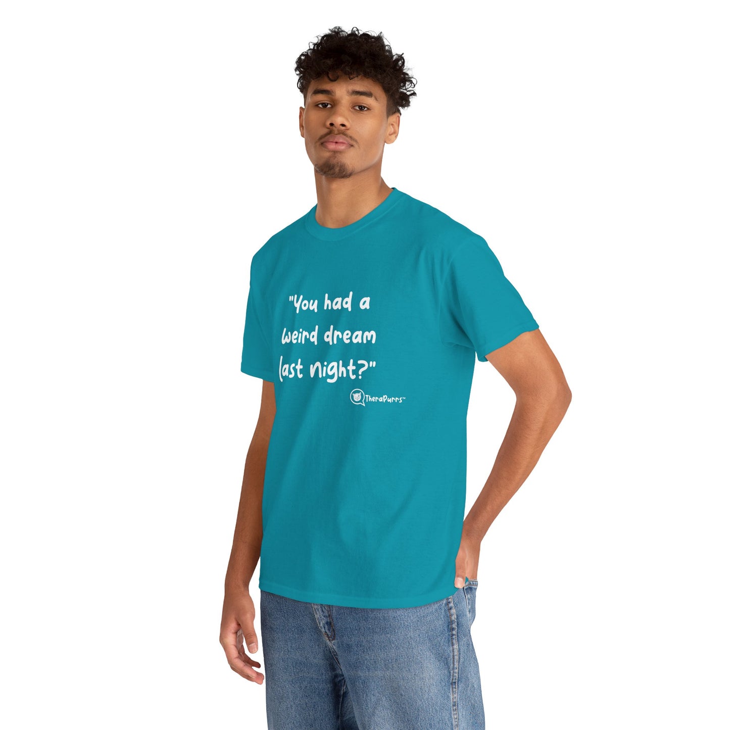TheraPurrs Phrase T-Shirt - "You had a weird dream last night?"